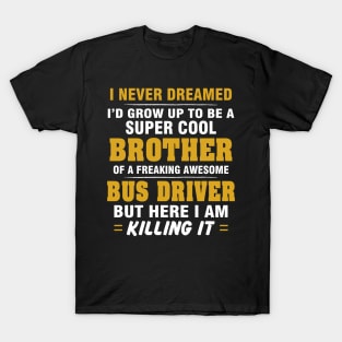 BUS DRIVER Brother  – Cool Brother Of Freaking Awesome BUS DRIVER T-Shirt